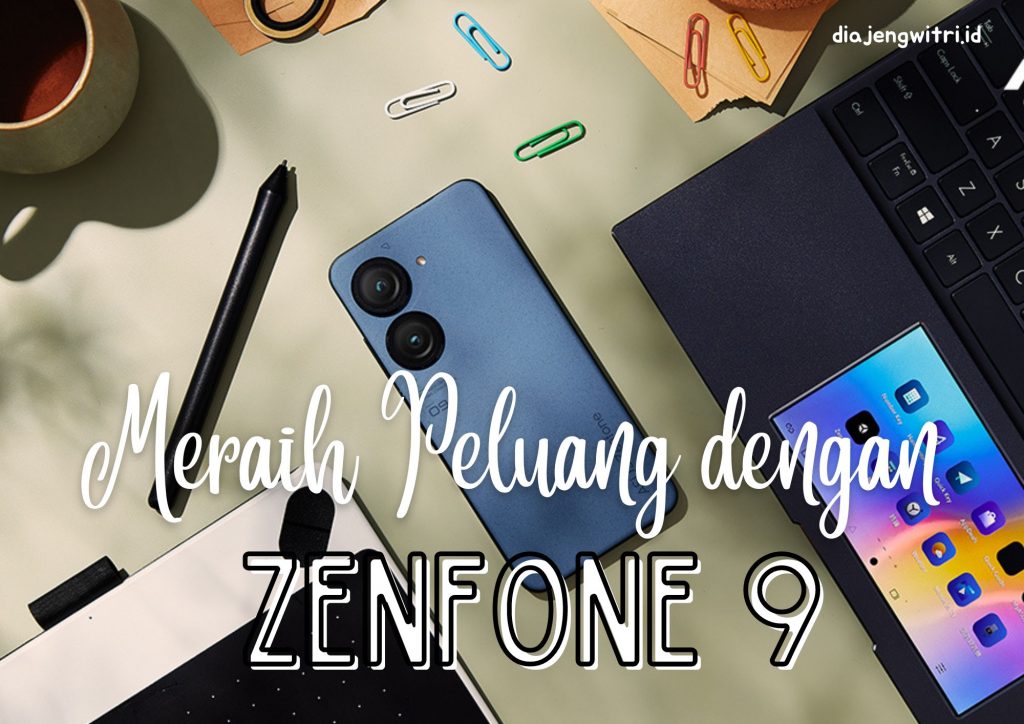 meraih peluang dengan Zenfone 9